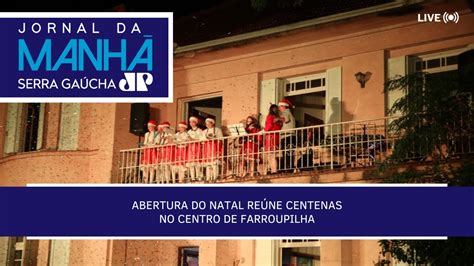 Jornal Da Manh Serra Ga Cha Abertura Do Natal Re Ne