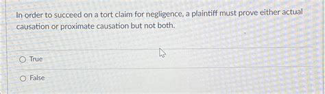 Solved In Order To Succeed On A Tort Claim For Negligence A Chegg