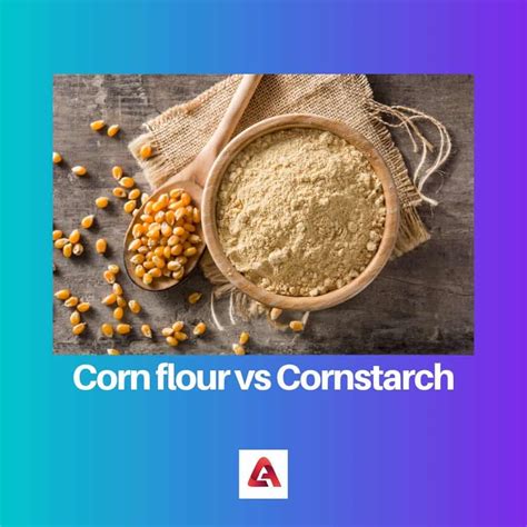 Corn Flour Vs Cornstarch Difference And Comparison