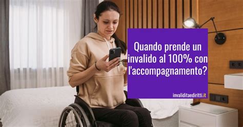 Quanto Prende Un Invalido Al 100 Per Cento Con Laccompagnamento