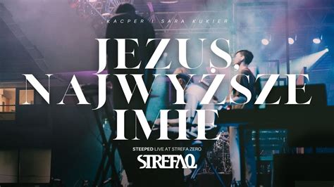 Jezus Najwy Sze Imi Kacper I Sara Kukier Live At Strefa Zero