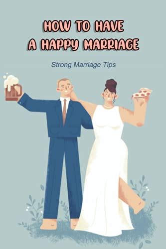 How To Have A Happy Marriage Strong Marriage Tips By Mr Freeman Jasper