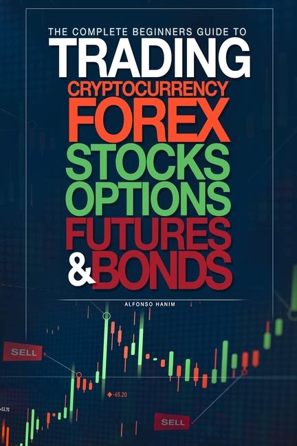 The Complete Beginners Guide To Trading Cryptocurrency Forex Stocks