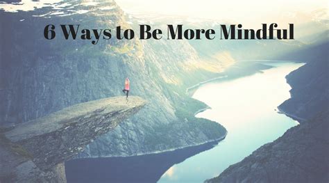 6 Ways To Be More Mindful