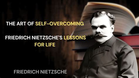 The Art Of Self Overcoming Friedrich Nietzsche S Lessons For Life