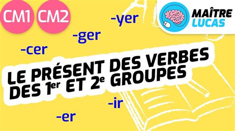 Le Pr Sent Des Verbes Des Er Et E Groupes Cm Cm Cycle