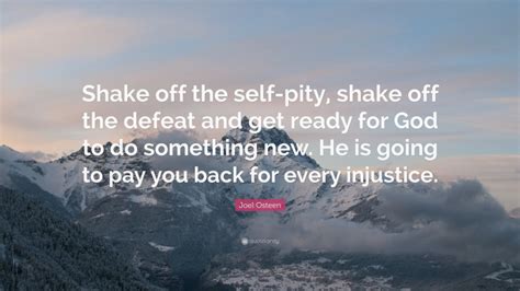 Joel Osteen Quote Shake Off The Self Pity Shake Off The Defeat And