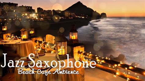 Beach Cafe Ambience At Night Jazz Saxophone Music Ocean Waves And No