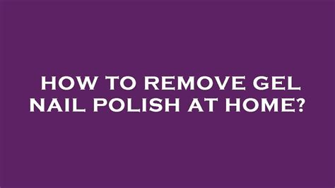 How To Remove Gel Nail Polish At Home Youtube