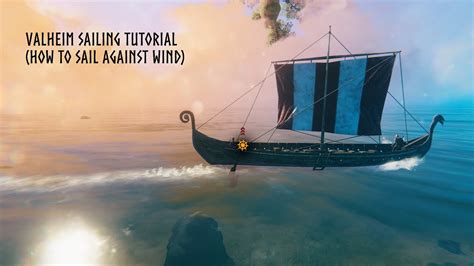 Valheim Sailing Tutorial How To Sail Against Wind Youtube