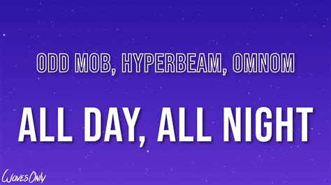 Odd Mob X Hyperbeam X Omnom All Day All Night Youtube