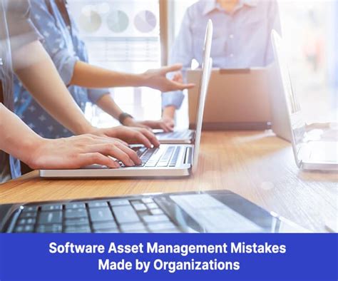 Common Software Asset Management Mistakes Made By Organizations Best