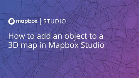 How To Add An Object To A D Map In Mapbox Studio Youtube