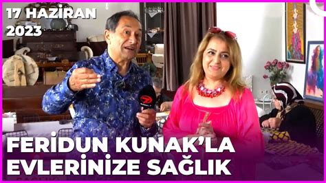 Dr Feridun Kunakla Evlerinize Sağlık 17 Haziran 2023 YouTube