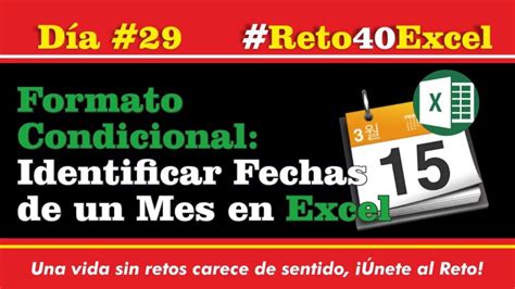 Reto Excel D A Formato Condicional Identificar Fechas De Un Mes