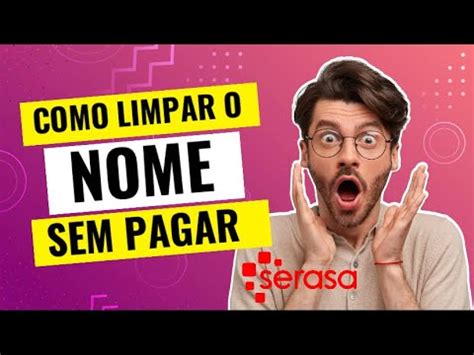 SERASA COMO LIMPAR O NOME SEM PAGAR A DÍVIDA COMO LIMPAR O NOME NO