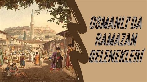 Osmanli Da Ramazan Gelenekler Youtube