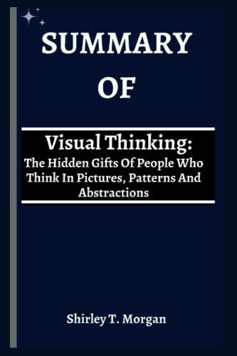 Summary Of Visual Thinking The Hidden Gifts Of People Who Think In