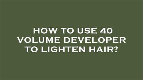 How To Use 40 Volume Developer To Lighten Hair Youtube