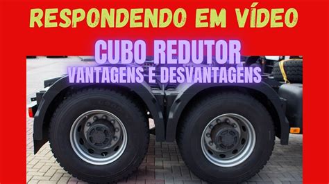 Respondendo Em V Deo Cubo Redutor Vantagens E Desvantagens Youtube