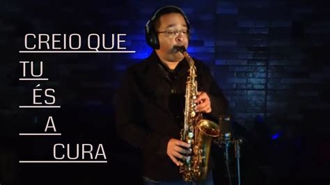 CREIO QUE TU ÉS A CURA Gabriela Rocha Saxofone Cover Partituras e