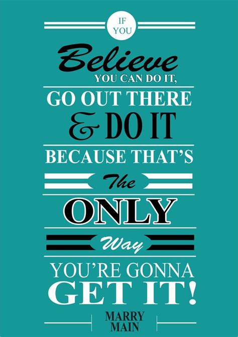 If You Believe You Can Do It Go Out There And Do It Believe In You