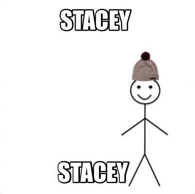 Meme Creator Funny Stacey Stacey Meme Generator At Memecreator Org