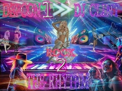 ROCK 2 THE RHYTHM DEFCON 1 DJ CLINT YouTube