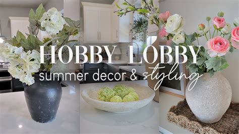 Hobby Lobby Summer Decor And Styling With Me Home Decorating Ideas