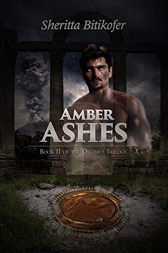 Amber Ashes Decimus Trilogy 2 By Sheritta Bitikofer Goodreads