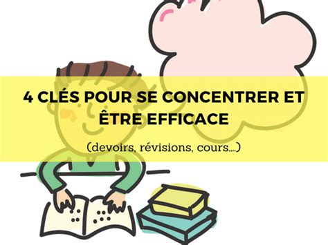 4 clés pour se concentrer et être efficace devoirs révisions cours