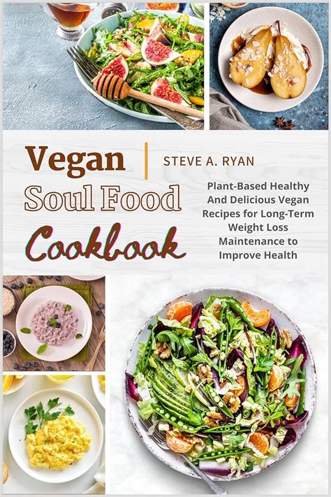 Vegan Soul Food Cookbook 110 Plant Based Healthy And Delicious Vegan Recipes For Long Term