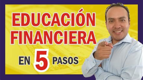 ️🎓educaciÓn Financiera 💰⬅️en 5 Pasos Finanzas Personales💲 Youtube