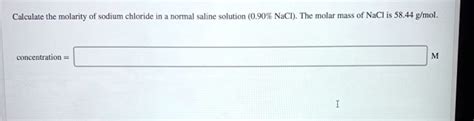 Solved Calculate The Molarity Of Sodium Chloride In Normal Saline