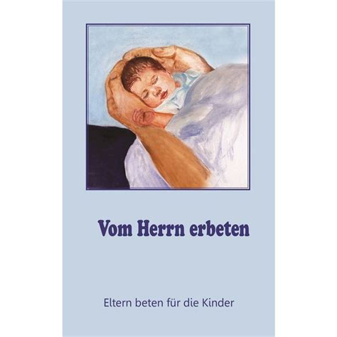 Vom Herrn erbeten Eltern beten für Kinder IHREMEDIEN 4 00