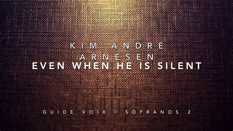 Arnesen Kim André Even when he is silent Guide voix Sopranos 2