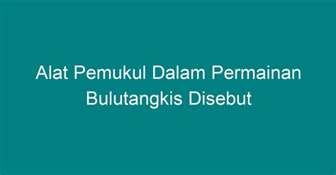 Alat Pemukul Dalam Permainan Bulutangkis Disebut Geograf