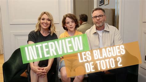 Interview Rencontre Avec Le Casting Du Film Les Blagues De Toto