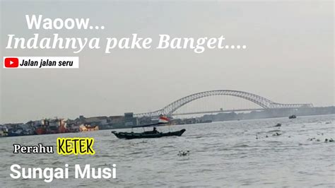 Perahu Ketek Sungai Musi Palembang Youtube