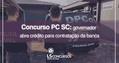 Concurso Pc Sc Governador Abre Crédito Para Contratação Da Banca Ls Ensino