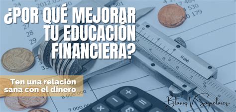 ¿por Qué Mejorar Tu Educación Financiera Blog Blasioz