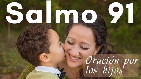 SALMO 91 ORACIÓN POR LOS HIJOS LA ORACIÓN MAS PODEROSA Bendice a