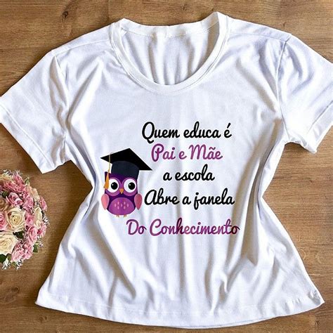 T Shirt Professora Quem educa é pais e mãe Linda Estampa