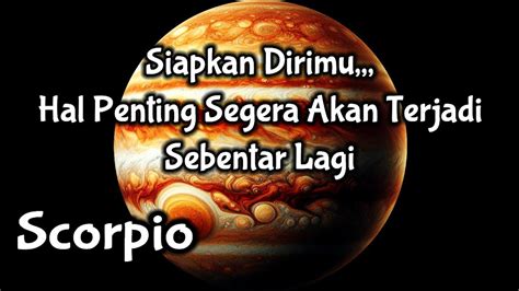 Scorpiosiapkan Dirimu Hal Penting Segera Akan Terjadi Sebentar Lagi