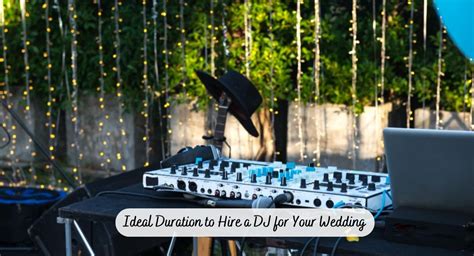 How To Determine The Ideal Duration To Hire A Dj For Your Wedding