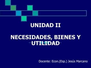 Unidad Iii Los Bienes Necesidades Y Utilidad Ppt