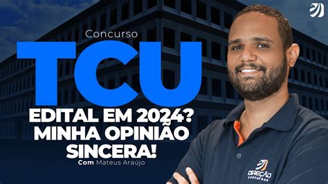 CONCURSO TCU EDITAL EM 2024 MINHA OPINIÃO SINCERA Mateus Araújo