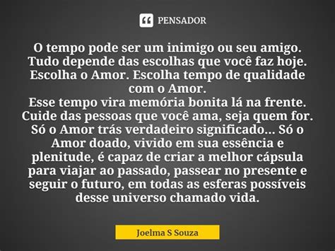 ⁠o Tempo Pode Ser Um Inimigo Ou Seu Joelma S Souza Pensador