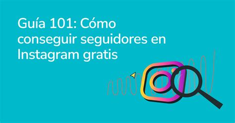 Guía 101 Cómo Conseguir Seguidores En Instagram Gratis Blog De Email