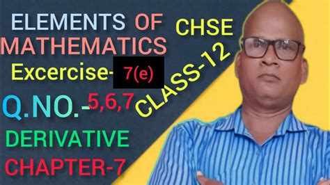 Q No 5 6 7 Excercise 7 E Elements Of Mathematics Class 12 Chse Chapter 7 Derivative Youtube